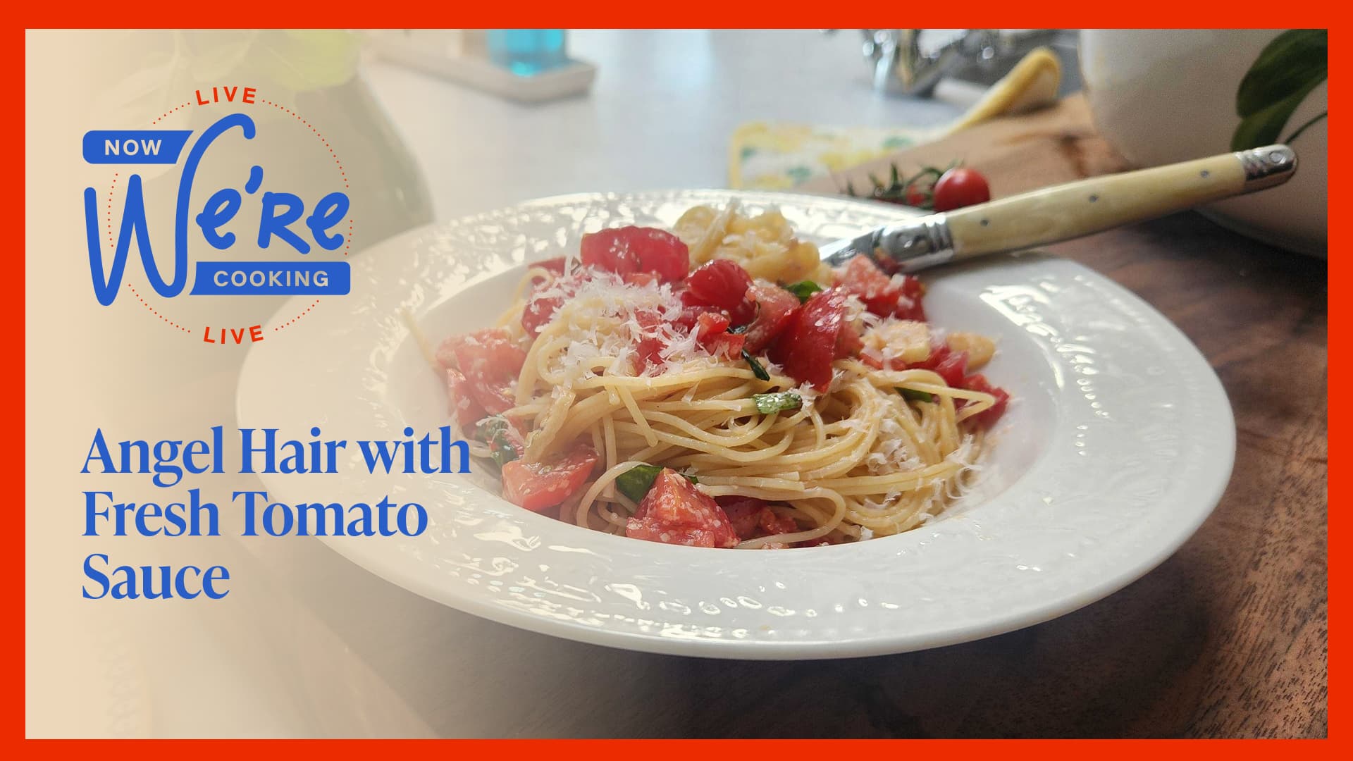 IMAGE: NWC Live: Angel Hair with Fresh Tomato Sauce